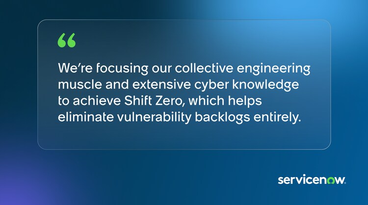 We’re focusing our collective engineering muscle and extensive cyber knowledge to achieve Shift Zero, which helps eliminate vulnerability backlogs entirely.
