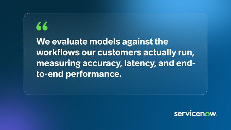 We evaluate models against the workflows our customers actually run, measuring accuracy, latency, and end-to-end performance.